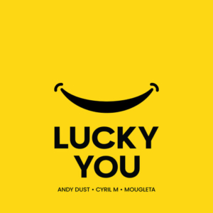 Andy Dust, Cyril M, Mougleta i ich Lucky You