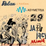 Jazzujący Mimik czyli Relaks z Radiem Asymetria No. 29