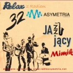 Jazzujący Mimik czyli Relaks z Radiem Asymetria No. 32