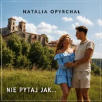 Natalia Opyrchał i jej singiel „Jak powietrze” – muzyczna nowość na koniec wakacji